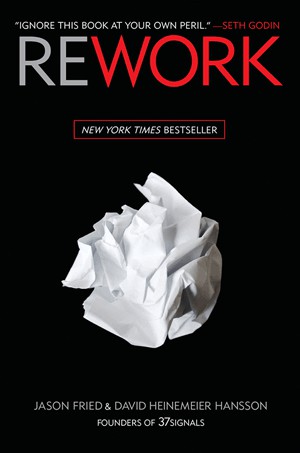 Rework by Jason Fried and David Heinemeier Hansson